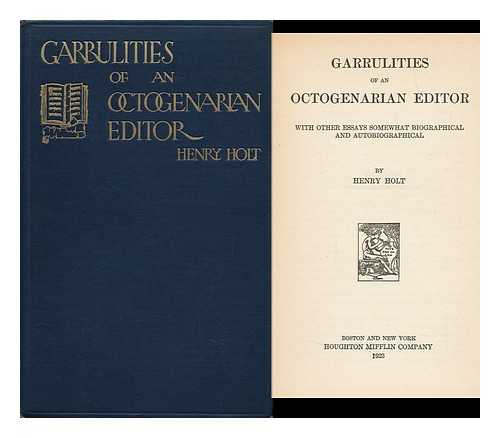 HOLT, HENRY (1840-1926) - Garrulities of an Octogenarian Editor