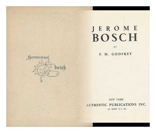 BOSCH, HIERONYMUS (D. 1516). F. M. GODFREY - Jerome Bosch, by F. M. Godfrey