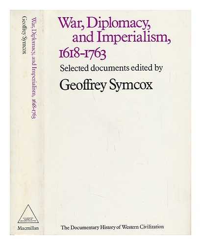 SYMCOX, GEOFFREY (ED. ) - War, Diplomacy and Imperialism, 1618-1763 / Edited by Geoffrey Symcox