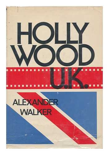 WALKER, ALEXANDER - Hollywood UK : the British Film Industry in the Sixties / Alexander Walker