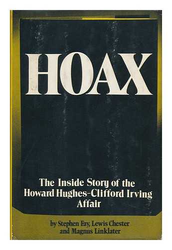 FAY, STEPHEN - Hoax; the Inside Story of the Howard Hughes--Clifford Irving Affair [By] Stephen Fay, Lewis Chester [And] Magnus Linklater