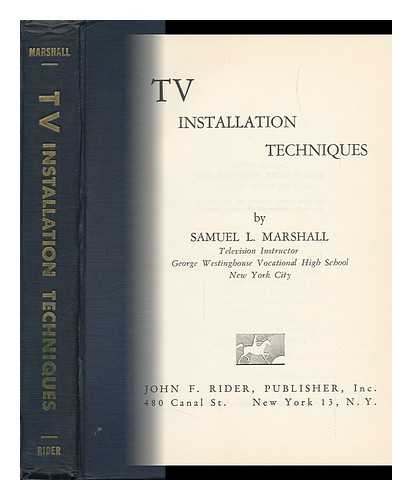 MARSHALL, SAMUEL L. (SAMUEL LOUIS) - TV Installation Techniques, by Samuel L. Marshall