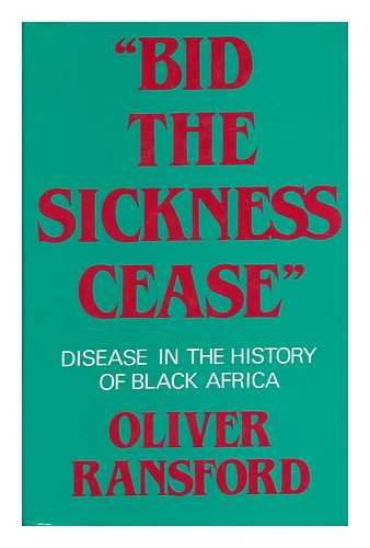 RANSFORD, OLIVER - 'Bid the Sickness Cease' : Disease in the History of Black Africa / Oliver Ransford.