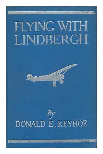 KEYHOE, DONALD E. (DONALD EDWARD) - Flying with Lindbergh, by Donald E. Keyhoe