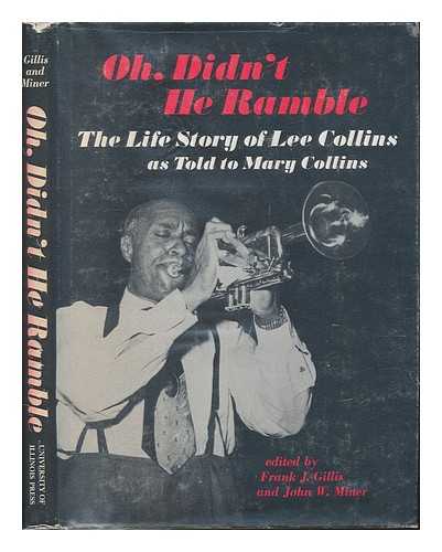 COLLINS, LEE (1901-1960). MARY COLLINS - Oh, Didn't He Ramble : the Life Story of Lee Collins, As Told to Mary Collins / Edited by Frank J. Gillis and John W. Miner