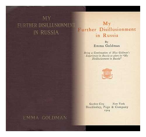 GOLDMAN, EMMA - My Further Disillusionment in Russia, by Emma Goldman; Being a Continuation of Miss Goldman's Experiences in Russia As Given in 'My Disillusionment in Russia'