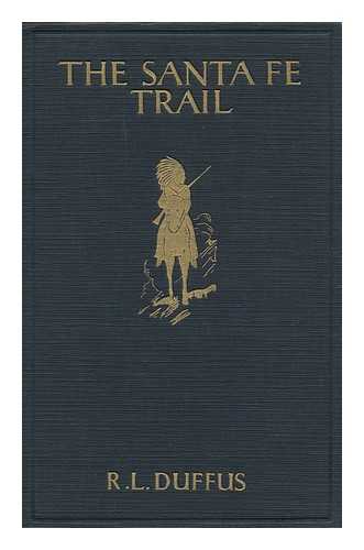 DUFFUS, R. L. (ROBERT LUTHER) - The Santa Fe Trail, by R. L. Duffus
