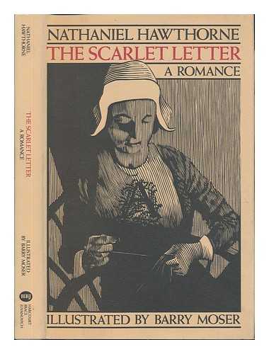 HAWTHORNE, NATHANIEL (1804-1864). BARRY MOSER (ILL. ) - The Scarlet Letter : a Romance / Nathaniel Hawthorne ; Illustrated by Barry Moser ; with an Introduction by Alexander Eliot