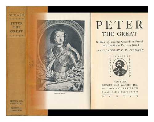 OUDARD, GEORGES (1890-) - Peter the Great, Written by Georges Oudard in French under the Title of Pierre Le Grand, Translated by F. M. Atkinson