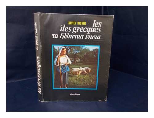 RICHER, XAVIER - Les I^les Grecques = the Greek Islands / Mise En Pages Et Photos. , Xavier Richer ; Texte En Pages Et Photos. , Xavier Richer ; Texte De Paylina Pamboudi