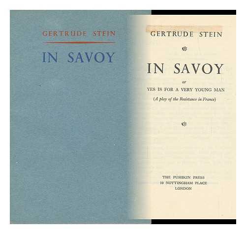 STEIN, GERTRUDE - In Savoy; Or, Yes is for a Very Young Man, a Play of the Resistance in France