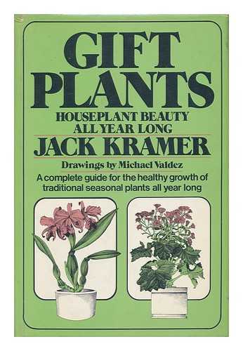 KRAMER, JACK - Gift Plants : House Plant Beauty all Year Long / Jack Kramer ; Drawings by Michael Valdez