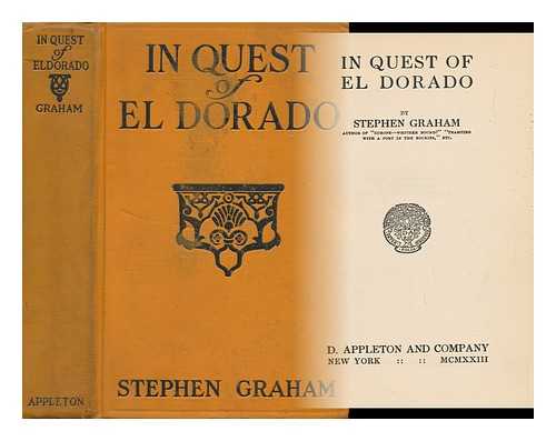 GRAHAM, STEPHEN - In Quest of El Dorado, by Stephen Graham