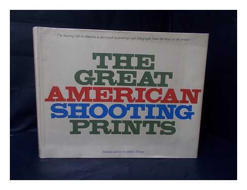 ELMAN, ROBERT - The Great American Shooting Prints. Selections and Text by Robert Elman. Introd. by Hermann Warner Williams, Jr.