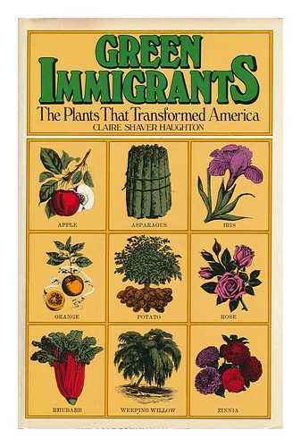 HAUGHTON, CLAIRE SHAVER - Green Immigrants : the Plants That Transformed America / Claire Shaver Haughton ; Drawings by Russell Peterson