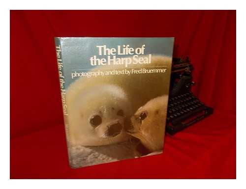 BRUEMMER, FRED - The Life of the Harp Seal / Photography and Text by Fred Bruemmer