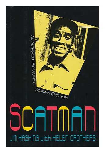HASKINS, JAMES - Scatman : an Authorized Biography of Scatman Crothers / Jim Haskins with Helen Crothers