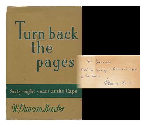 BAXTER, W. DUNCAN - Turn Back the Pages; Sixty-Eight Years At the Cape