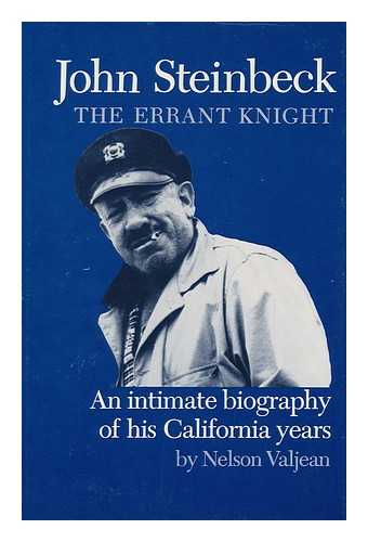 VALJEAN, NELSON (1901-) - John Steinbeck, the Errant Knight : an Intimate Biography of His California Years