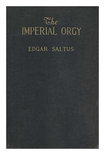 SALTUS, EDGAR (1855-1921) - The Imperial Orgy : an Account of the Tsars from the First to the Last / Edgar Saltus