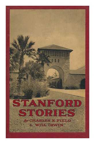 FIELD, CHARLES KELLOGG (1873-) & IRWIN, WILL (1873-1948) - Stanford Stories : Tales of a Young University