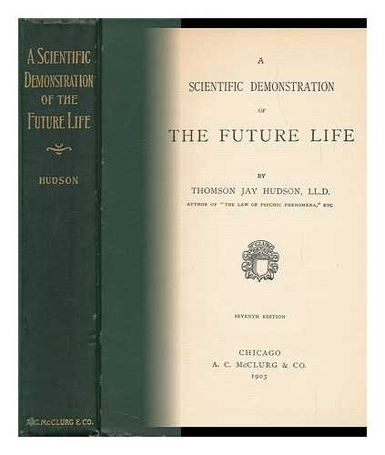 HUDSON, THOMSON JAY (1834-1903) - A Scientific Demonstration of the Future Life