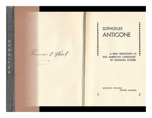 O SHEEL, SHAEMAS (1886-) - Sophokles Antigone : a New Redaction in the American Language