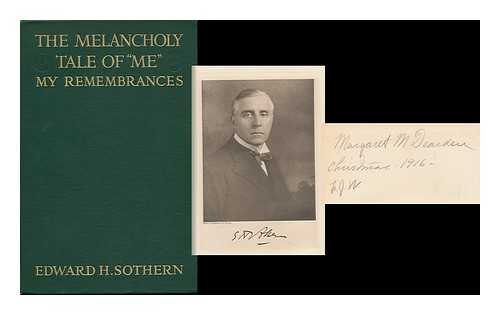 SOTHERN, EDWARD HUGH (1859-1933) - The Melancholy Tale of 'Me'; My Remembrances, by Edward H. Sothern