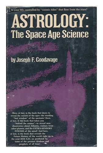 GOODAVAGE, JOSEPH F. - Astrology: the Space-Age Science / Joseph F. Goodavage