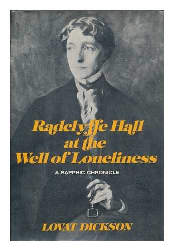 DICKSON, LOVAT (1902-) - Radclyffe Hall At the Well of Loneliness : a Sapphic Chronicle / Lovat Dickson