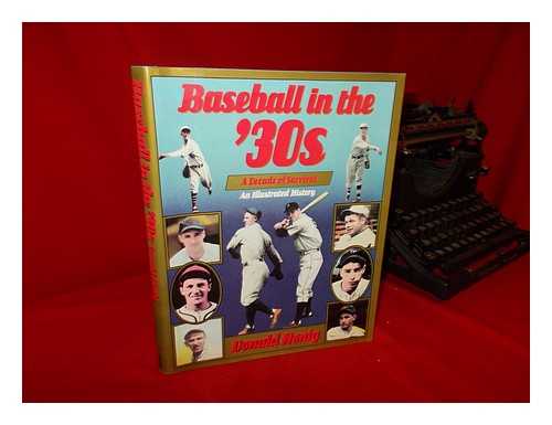 HONIG, DONALD - Baseball in the '30s : a Decade of Survival : an Illustrated History / Donald Honig