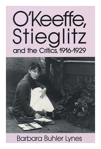 LYNES, BARBARA BUHLER (1942-) - O'Keeffe, Stieglitz and the Critics, 1916-1929