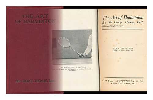 THOMAS, GEORGE ALAN, SIR, BART (1881-1972) - The art of badminton