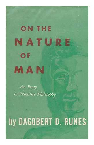 RUNES, DAGOBERT D. (DAGOBERT DAVID) (1902-) - On the Nature of Man; an Essay in Primitive Philosophy