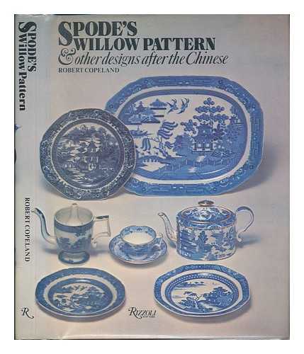 COPELAND, ROBERT - Spode's Willow Pattern & Other Designs after the Chinese / Robert Copeland