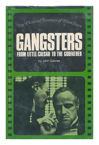 Gabree, John - Gangsters from Little Caesar to the Godfather. / General Editor: Ted Sennett