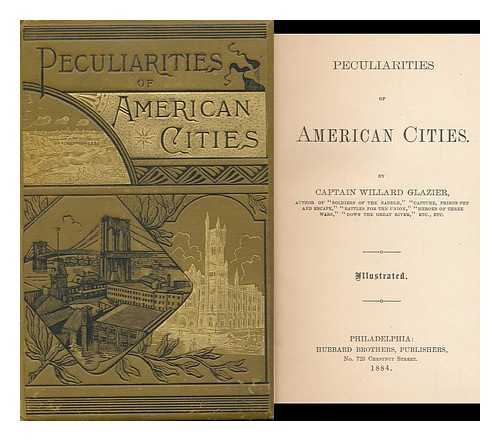 GLAZIER, WILLARD W. (1841-1905) - Peculiarities of American Cities. by Captain Willard Glazier