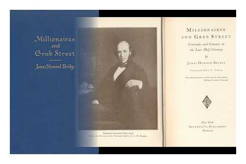 BRIDGE, JAMES HOWARD (1858-1939) - Millionaires and Grub Street; Comrades and Contacts in the Last Half Century. Foreword by Don C. Seitz