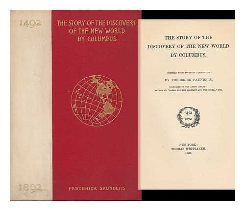 SAUNDERS, FREDERICK (1807-1902) - The Story of the Discovery of the New World by Columbus. Comp. from Accepted Authorities by Frederick Saunders ... 1492-1892