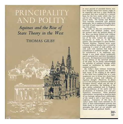 GILBY, THOMAS - Principality and Polity : Aquinas and the Rise of State Theory in the West / Thomas Gilby