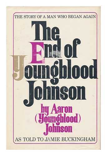 JOHNSON, AARON. JAMIE BUCKINGHAM - The End of Youngblood Johnson, by Aaron (Youngblood) Johnson, As Told to Jamie Buckingham