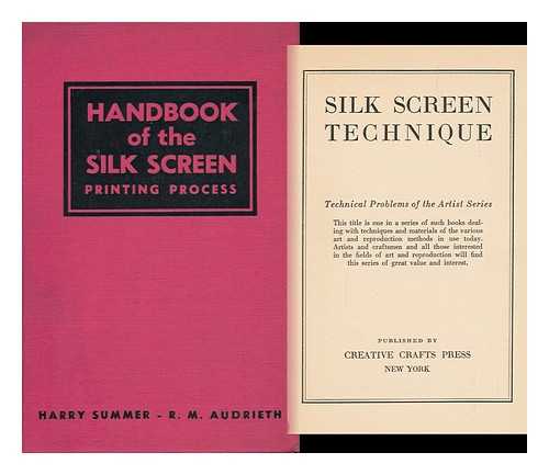 SUMMER, HARRY. RALPH M. AUDRIETH - Silk Screen Technique [Cover Title: Handbook of the Silk Screen Printing Process]