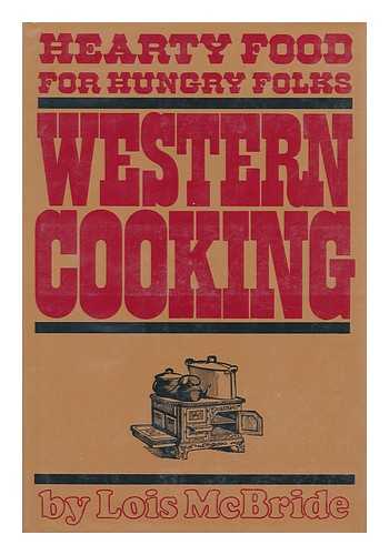 MCBRIDE, LOIS - Western Cooking : Hearty Food for Hungry Folks