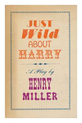 MILLER, HENRY (1891-1980) - Just Wild about Harry; a Melo-Melo in Seven Scenes