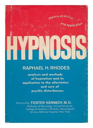 RHODES, RAPHAEL HAROLD - Hypnosis: Theory, Practice and Application. Foreword by Foster Kennedy