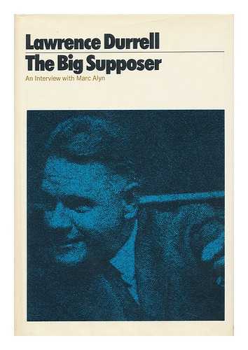 DURRELL, LAWRENCE. MARC ALYN - The Big Supposer : a Dialogue with Marc Alyn / Lawrence Durrell ; Translated from the French by Francine Barker ; Illustrated with Paintings by Lawrence Durrell