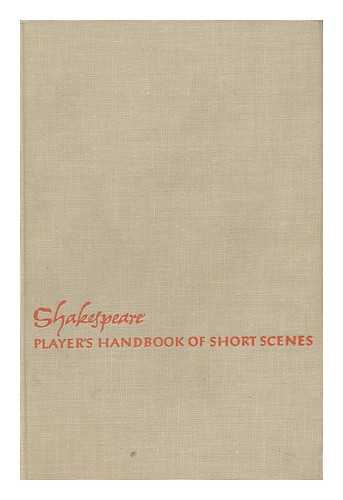 SHAKESPEARE, WILLIAM (1564-1616) - A Player's Handbook of Short Scenes, Selected and Arr. by Samuel Selden