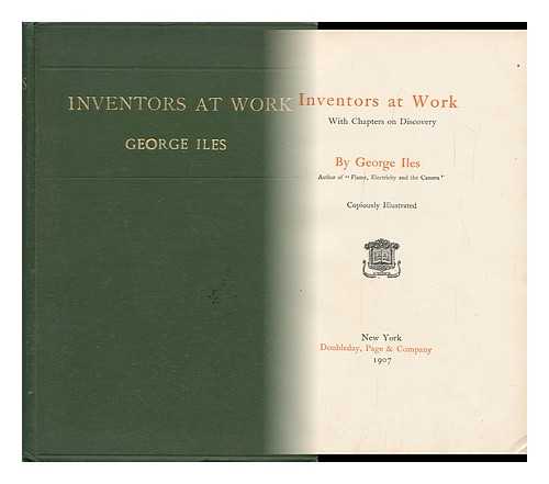 ILES, GEORGE - Inventors At Work : with Chapters on Discovery