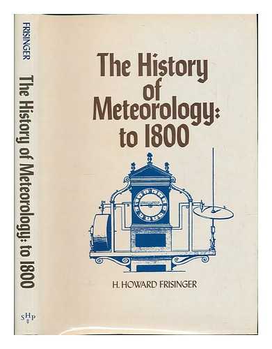 FRISINGER, H. HOWARD (1933-) - The History of Meteorology to 1800 / H. Howard Frisinger