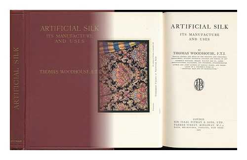 WOODHOUSE, THOMAS - Artificial Silk Its Manufacture and Uses